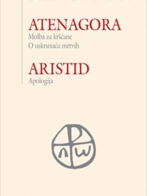 Atenagora: Molba za kršćane. O uskrsnuću mrtvih/Aristid: Apologija