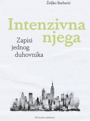 Intenzivna njega: zapisi jednog duhovnika