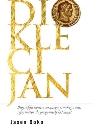 Dioklecijan : biografija kontroverznoga rimskog cara NEDOSTUPNO