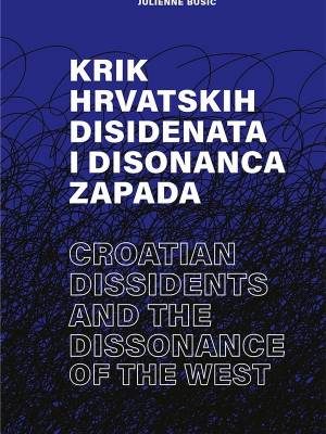 Krik hrvatskih disidenata i disonanca Zapada / Croatian Dissidents and the Dissonance of the West