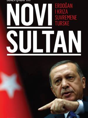 Novi sultan: Erdogan i kriza suvremene Turske NEDOSTUPNO