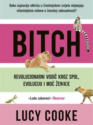 Bitch: revolucionarni vodič kroz spol, evoluciju i moć žen(k)e - USKORO, KUPOVINA J0Š NIJE MOGUĆA