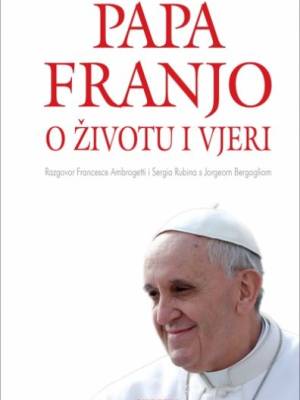 Papa Franjo o životu i vjeri