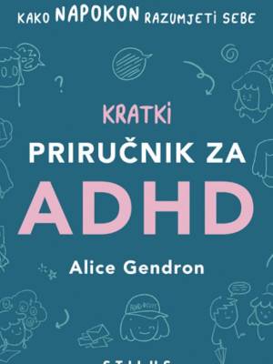 Kratki priručnik za ADHD - PRETPRODAJA - ISKORISTI -10 % POPUSTA DO 23.05.2024.