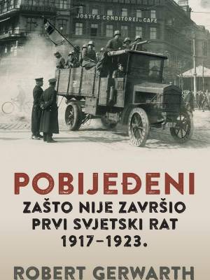 Pobijeđeni: Zašto nije završio prvi svjetski rat 1917.-1923.