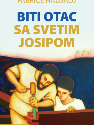Biti otac sa svetim Josipom : mali vodič za pustolove postmodernih vremena