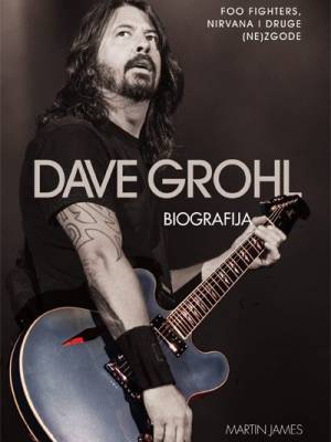 Dave Grohl: biografija: Foo Fighters, Nirvana i druge (ne)zgode