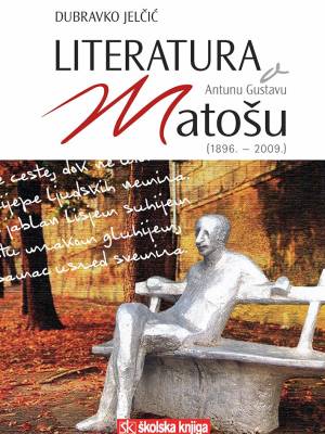 Literatura o Antunu Gustavu Matošu (1896. - 2009.)