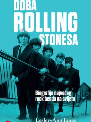 Doba Rolling Stonesa - Biografija najvećeg rock benda na svijetu