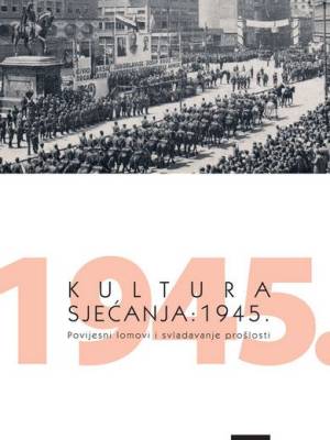 Kultura sjećanja: 1945: povijesni lomovi i svladavanje prošlosti