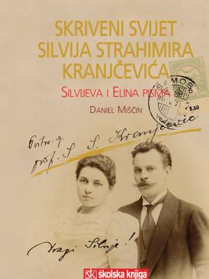 Skriveni svijet Silvija Strahimira Kranjčevića - Silvijeva i Elina pisma