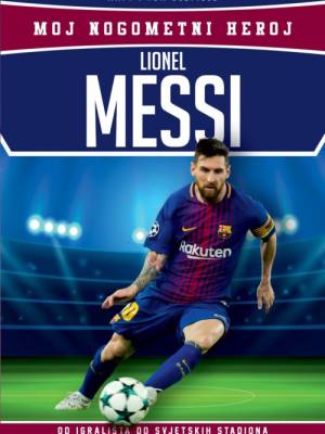 Lionel Messi - moj nogometni heroj