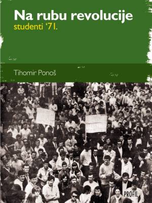 Na rubu revolucije: studenti '71. NEDOSTUPNO