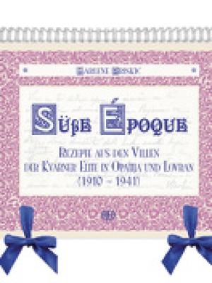 Süße Époque - Rezepte aus den Villen der Kvarner Elite in Opatija und Lovran (1910 - 1941)
