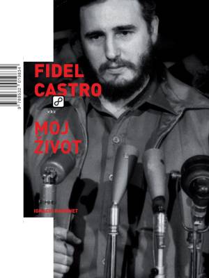 Fidel Castro: Moj život : biografija u dva glasa T. U.
