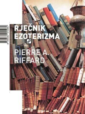 Rječnik ezoterizma / Pierre A. Riffard