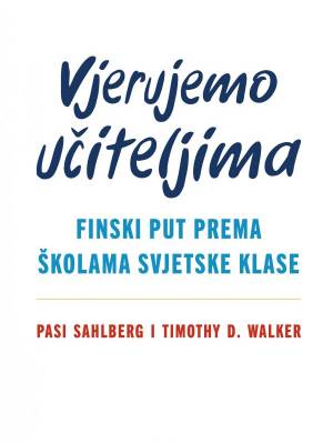 Vjerujemo učiteljima – finski put prema školama svjetske klase - TRENUTNO NEDOSTUPNO
