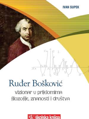 Ruđer Bošković - Vizionar u prijelomima filozofije, znanosti i društva