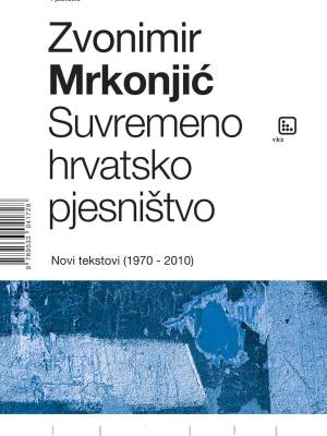 Suvremeno hrvatsko pjesništvo: novi tekstovi : (1970-2010)