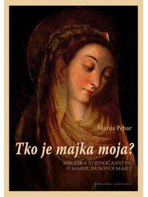 Tko je majka moja? Biblijska svjedočanstva o Mariji, Isusovoj majci