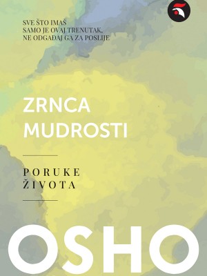 Zrnca mudrosti: Poruke života PRETPRODAJA - ISKORISTI - 10 % POPUSTA  -10% do 27. 11. 2024.