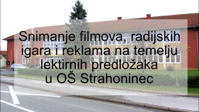 Hrvatske škole koje mijenjaju lice lektire  U OŠ Strahoninec snimaju se filmovi, radio-igre i reklame na temelju lektirnih predložaka