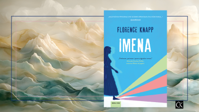 Imena – Florence Knapp -  moć imena i kako ime može upravljati identitetom, odnosima i sudbinom!