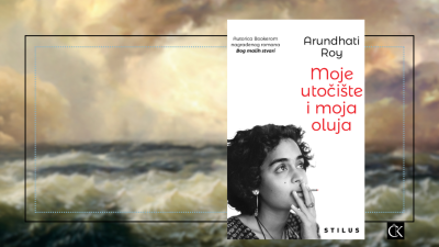 Moje utočište i moja oluja – Arundhati Roy: nesumnjiva književna snaga