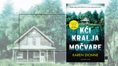 Kći kralja močvare – Karen Dionne –  psihološka drama koja raskrinkava obiteljsko nasilje