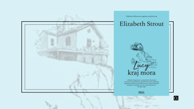 Lucy kraj mora – Elizabeth Strout – novi roman sa sjajnom junakinjom Lucy Barton