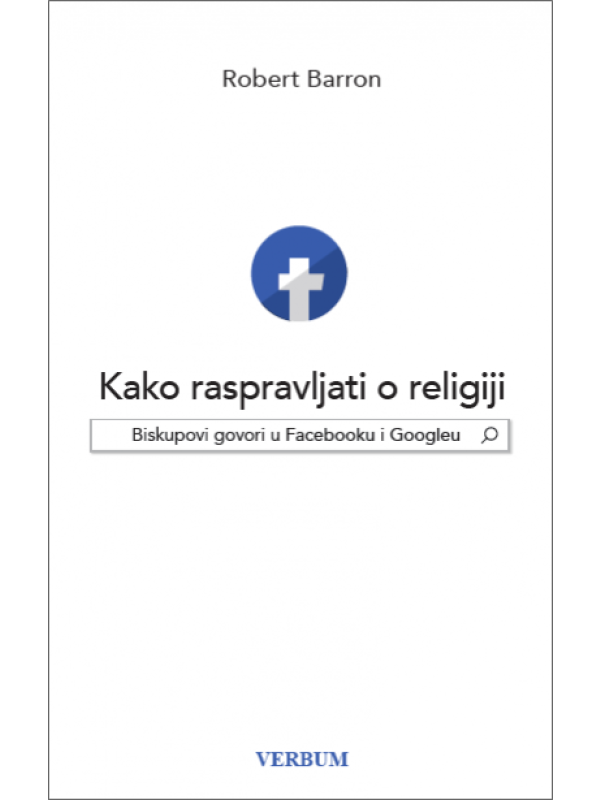 Kako raspravljati o religiji : biskupovi govori u Facebooku i Googleu 8492