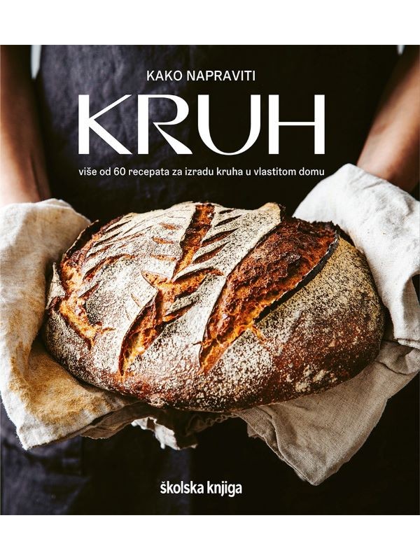 Kako napraviti kruh - Više od 60 recepata za izradu kruha u vlastitom domu 12778