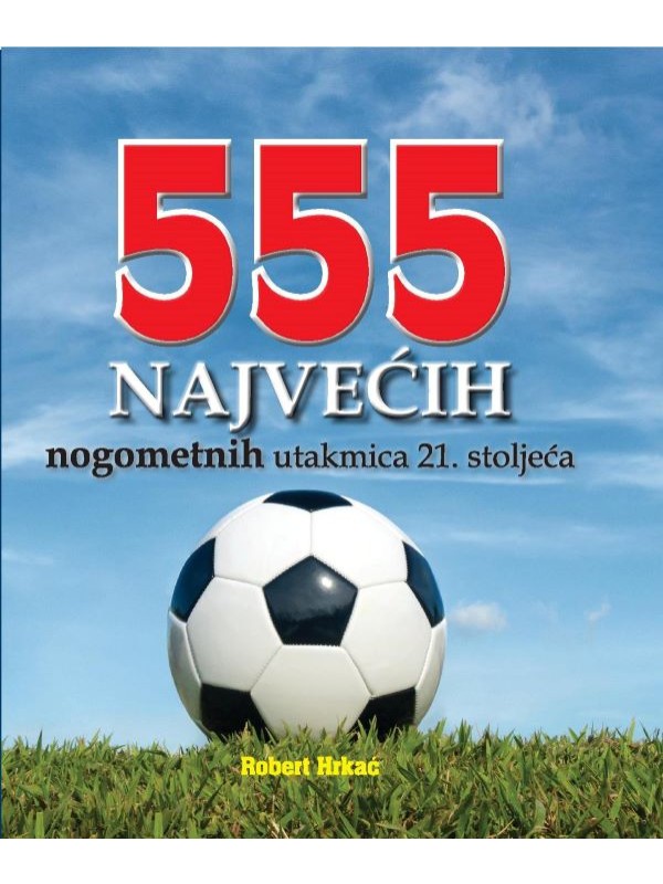 555 NAJVEĆIH nogometnih utakmica 21. stoljeća 12169