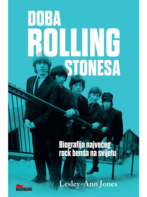 Doba Rolling Stonesa - Biografija najvećeg rock benda na svijetu 2525