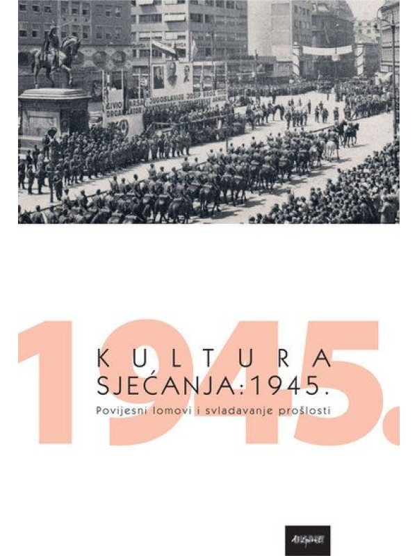 Kultura sjećanja: 1945: povijesni lomovi i svladavanje prošlosti 2195