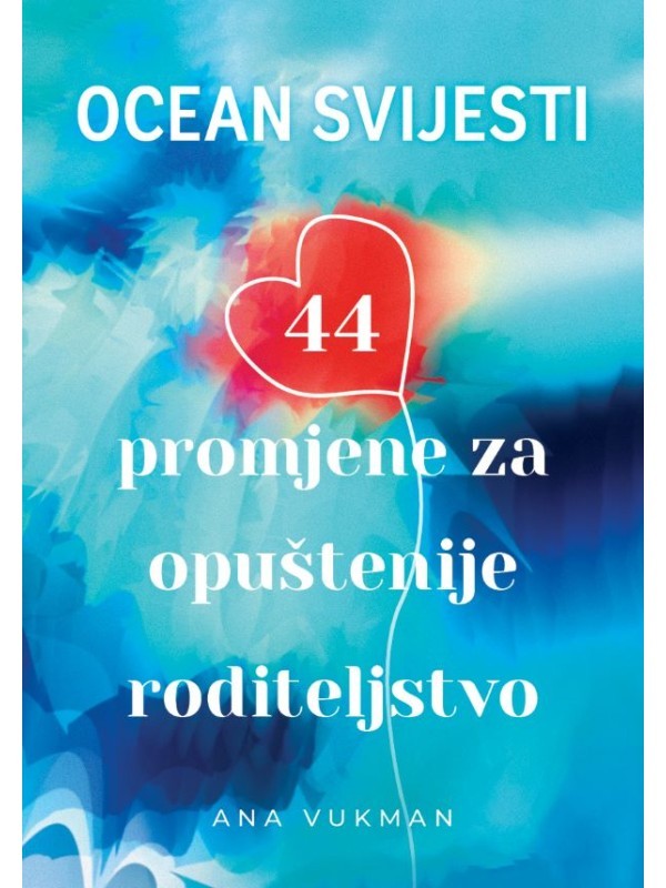 Ocean svijesti: 44 promjene za opuštenije roditeljstvo 12108