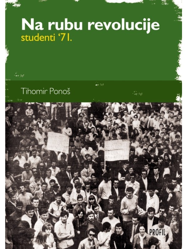 Na rubu revolucije: studenti '71. NEDOSTUPNO 7291