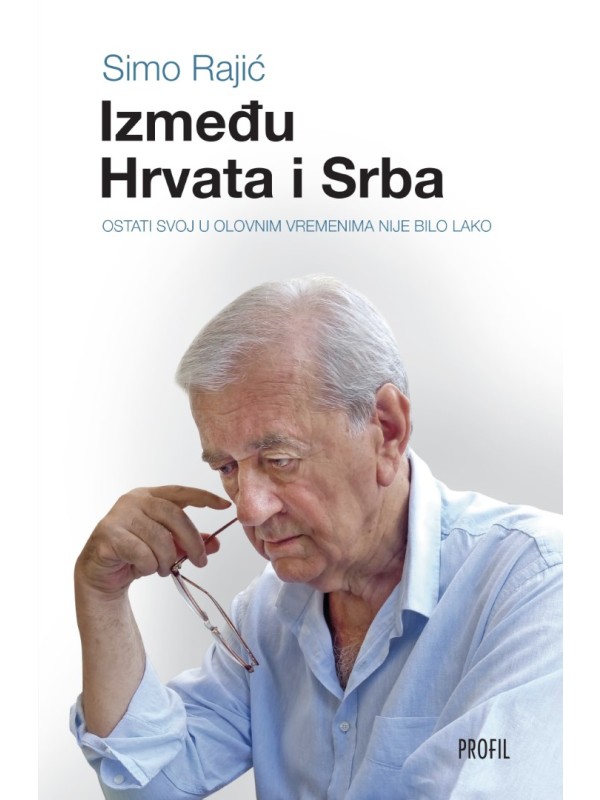 Između Hrvata i Srba : ostati svoj u olovnim vremenima nije bilo lako 7238