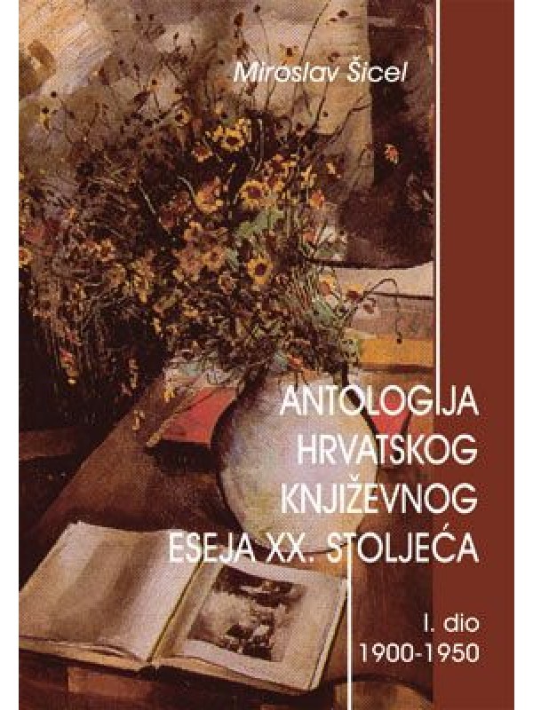 Antologija hrvatskoga književnog eseja 20. stoljeća, I dio TRENUTNO NEDOSTUPNO 2418