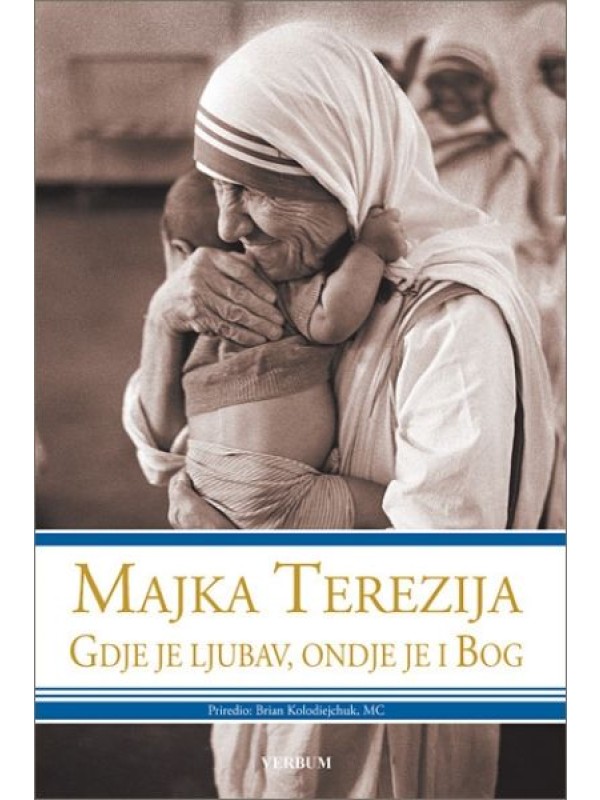 Majka Terezija - Gdje je ljubav, ondje je i Bog 9379
