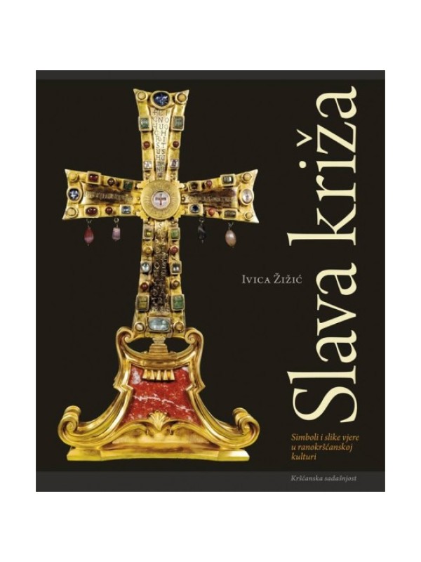 Slava križa : simbolika i slike vjere u ranokršćanskom kulturi 8370