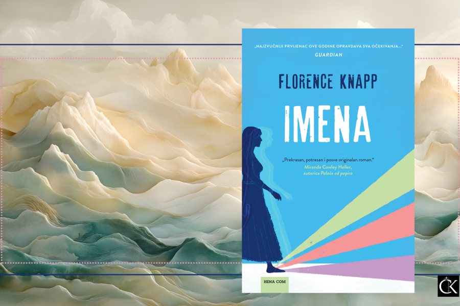 Imena – Florence Knapp -  moć imena i kako ime može upravljati identitetom, odnosima i sudbinom!
