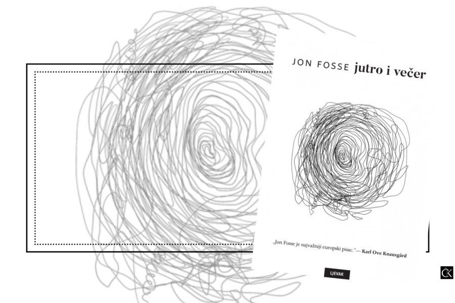 Jutro i večer – Jon Fosse – jutro života i večer smrti, veličanstveni roman o snu u kojem je život imao smisla
