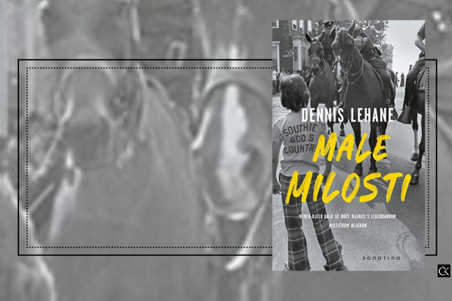 Male milosti – Dennis Lehane - priča o osveti, obitelji i ljubavi, ali i o duboko ukorijenjenim predrasudama i klasnim razlikama